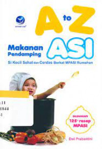 Image of A to Z MAKANAN PENDAMPING ASI  si kecil sehat dan cerdas berkat MPASI rumahan