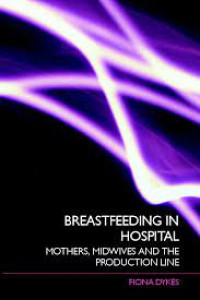 Image of Breastfeeding in Hospital: Mothers, Midwives, and the Production Line