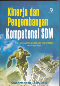 Image of Kinerja dan Pengembangan kompetensi SDM : Teori, dimensi pengukuran dan Implementasi dalam Organisasi