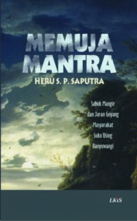 Image of Memuja Mantra : Sabuk Mangir dan Jaran Goyang Masyarakat Suku Using Banyuwangi