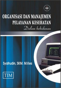 Image of Organisasi dan Manajemen Pelayanan Kesehatan (dalam Kebidanan)
