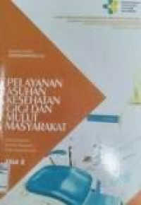 Image of Pelayanan Asuhan Kesehatan Gigi Dan Mulut Masyarakat Jilid 2