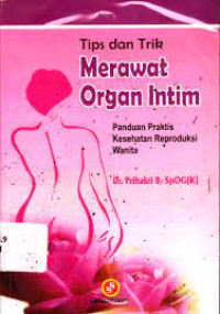 Image of Tips dan Trik MERAWAT ORGAN INTIM panduan praktis kesehatan reproduksi wanita
