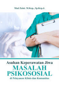 Image of Asuhan Keperawatan Jiwa Masalah Psikososial di pelayanan klinis dan komunitas