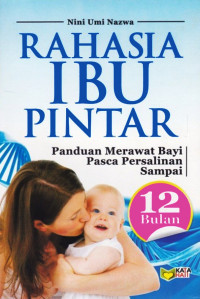 Image of Rahasia ibu pintar : panduan merawat bayi pasca persalinan sampai 12 bulan