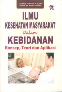 Image of Ilmu kesehatan masyarakat dalam kebidanan : konsep, tiori dan aplikasi.