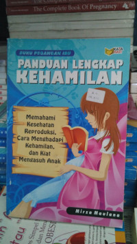 Image of Panduan lengkap kehamilan : memahami kesehatan reproduksi, cara menghadapi kehamilan, dan kiat mengasuh anak