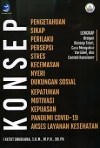 Image of Konsep Pengetahuan Sikap Perilaku Persepsi Stres Kecemasan Nyeri Dukungan Sosial Kepatuhan Motivasi Kepuasan Pandemi Covid-19 Akses Layanan Kesehatan