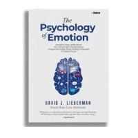Image of The Psychology of Emosi : Mengerti Daya Ledak Emosi dan Cara Ampuh Mengelolanya Hingga Kamu Bisa Tetap Tenang -Terkendali di Segala Situasi