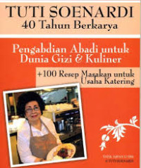 Image of Tuti Soenardi 40 Tahun Berkarya ; Pengabdian Abadi Untuk Dunia Gizi Dan Kuliner