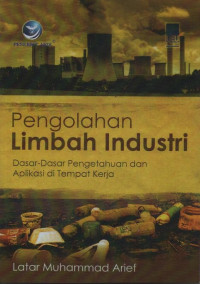 Image of Pengolahan Limbah Industri : Dasar-dasar Pengetahuan dan Aplikasi di Tempat Kerja
