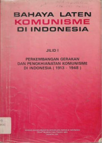Image of Bahaya Laten Komunisme di Indonesia Jilid I: Perkembangan Gerakan dan Pengkhianatan Komunisme di Indonesia (1913-1948)