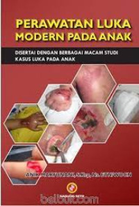 Image of PERAWATAN LUKA MODERN PADA ANAK: disertai dengan berbagai macam studi kasus luka pada anak