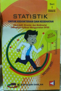 Image of Statistik Untuk Kedokteran dan Kesehatan: Deskriptif, Bivariat, dan Multivariat Dilengkapi Aplikasi Menggunakan SPSS