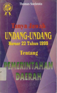 Image of Tanya Jawab Undang-undang Nomor 22 Tahun 1999 tentang Pemerintahan Daerah
