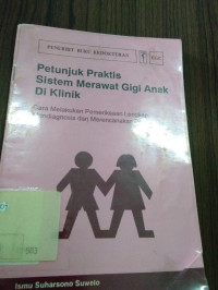 Image of Petunjuk praktis sistem merawat gigi anak di klinik:Cara melakukan pemeriksaan lengkap,mendiagnosis dan merencanakan perawatan. (MKB)