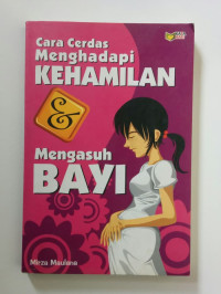 Image of CARA CERDAS MENGHADAPI KEHAMILAN MENGASUH BAYI