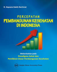 Image of PERCEPATAN PEMBANGUNAN KESEHATAN DI INDONESIA : Melandaskan pada Paradigma Sehat dan Pemikiran Dasar Pembangunan Kesehatan
