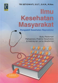 Image of Ilmu kesehatan masyarakat : perspektif kesehatan reproduksi : (buku pedoman mahasiswa, praktisi kesehatan dan kebidanan serta akademisi)